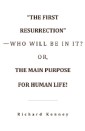 “The First Resurrection”-Who Will Be in It? Or, the Main Purpose for Human Life!