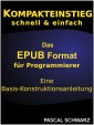 Kompaktenstieg: Das EPUB Format für Programmierer - Eine Basis-Konstruktionsanleitung
