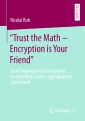 "Trust the Math - Encryption is Your Friend"