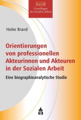 Orientierungen von professionellen Akteurinnen und Akteuren in der Sozialen Arbeit