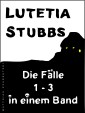Lutetia Stubbs - Die Fälle 1 - 3 in einem Band
