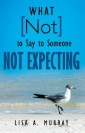 What Not to Say to Someone Not Expecting