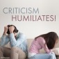 Criticism Humiliates!