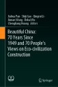 Beautiful China: 70 Years Since 1949 and 70 People's Views on Eco-civilization Construction