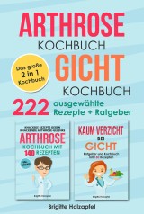 Arthrose Kochbuch | Gicht Kochbuch: 2 in 1 Kochbuch mit 222 ausgewählten Rezepten