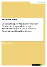 Untersuchung der Annahmebereitschaft für eine Servicepauschale in der Mobilfunkbranche an den Standorten Mannheim und Waldshut-Tiengen