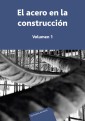El acero en la construcción. Volumen 1