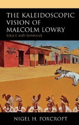 The Kaleidoscopic Vision of Malcolm Lowry