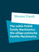 The noble Polish family Mackiewicz. Die adlige polnische Familie Mackiewicz.