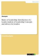 Basics of Leadership. Introduction of a Leader, Analysis of Leadership Concepts and Advices for Leaders