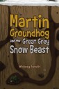 Martin Groundhog and the Great Grey Snow Beast