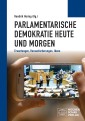 Parlamentarische Demokratie heute und morgen