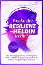 Resilienz: Wecke die Resilienz-Heldin in dir!