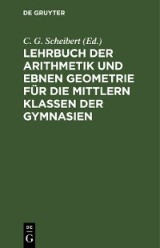 Lehrbuch der Arithmetik und ebnen Geometrie für die mittlern Klassen der Gymnasien