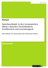 Sprachmerkmale in den Germanischen (Klein-) Sprachen Niederländisch, Nordfriesisch und Luxemburgisch