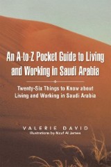 An A-To-Z Pocket Guide to Living and Working in Saudi Arabia