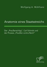 Anatomie eines Staatsstreichs. Der „Preußenschlag“, Carl Schmitt und der Prozess „Preußen contra Reich“