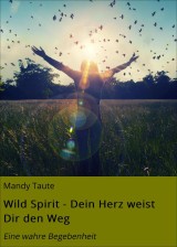 Wild Spirit - Dein Herz weist Dir den Weg