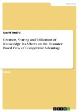 Creation, Sharing and Utilization of Knowledge. Its Affects on the Resource Based View of Competitive Advantage