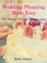 Wedding Planning Made Easy: The Ultimate Wedding Planning Guide