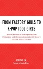 From Factory Girls to K-Pop Idol Girls