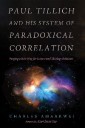 Paul Tillich and His System of Paradoxical Correlation