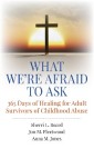 What We're Afraid to Ask: 365 Days of Healing for Adult Survivors of Childhood Abuse