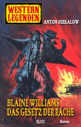 Western Legenden 33: Blaine Williams - Das Gesetz der Rache