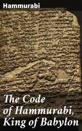 The Code of Hammurabi, King of Babylon