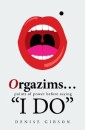 Orgazims… Points of Power Before Saying “I Do”