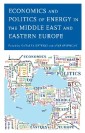 Economics and Politics of Energy in the Middle East and Eastern Europe