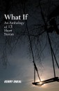 What If-An Anthology of 13 Short Stories