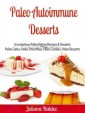 Paleo Autoimmune Desserts: Scrumptious Paleo Baking Recipes & Desserts