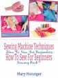 Sewing Machine Techniques: How To Sew For Beginners