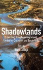 Shadowlands: Expanding Being-becoming beyond Liminality, Crossroads and Borderlands