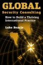 Global Security Consulting: How to Build a Thriving International Practice