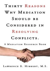 Thirty Reasons Why Mediation Should Be Considered in Resolving Conflicts.