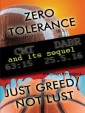 Zero Tolerance & Just Greed/ Not Lust