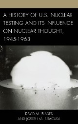 A History of U.S. Nuclear Testing and Its Influence on Nuclear Thought, 1945-1963