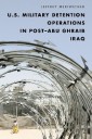 U.S. Military Detention Operations in Post-Abu Ghraib Iraq
