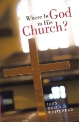 Where Is God in His Church?