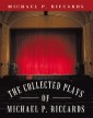 The Collected Plays of Michael P. Riccards