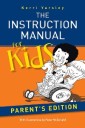 The Instruction Manual for Kids - Parent'S Edition