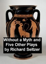 Without a Myth and Five Other Plays