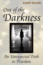 Out of the Darkness: An Unexpected Path to Freedom