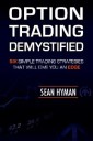 Option Trading Demystified: Six Simple Trading Strategies That Will Give You An Edge