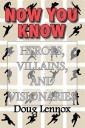 Now You Know - Heroes, Villains, and Visionaries