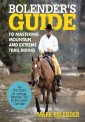 Bolender's Guide to Mastering Mountain and Extreme Trail Riding