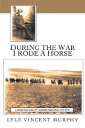 During the War I Rode a Horse