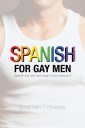 Spanish for Gay Men (Spanish That Was Never Taught in the Classroom!)